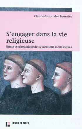 Couverture du produit · S'engager dans la vie religieuse: Etude psychologique de 16 vocations monastiques