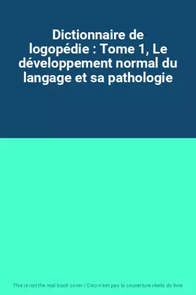Couverture du produit · Dictionnaire de logopédie : Tome 1, Le développement normal du langage et sa pathologie