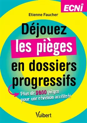 Couverture du produit · Déjouez les pièges en dossiers progressifs - ECNi: Plus de 2800 pièges pour une révision accélérée