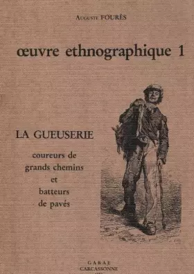 Couverture du produit · AUGUSTE FOURES - Oeuvres ethnographiques 1. La gueuserie coureurs de grands chemins et batteurs de pavés ‎