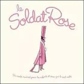 Couverture du produit · Le Soldat Rose "Un Conte Musical Pour Les Enfants Et Ceux Qui Le Sont Restés"