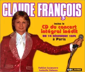 Couverture du produit · Claude François Inclus Concert intégral inédit du 15 Décembre 1974 à Paris (1 Livre + 1 CD)