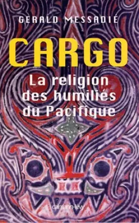 Couverture du produit · Cargo, la religion des humiliés du Pacifique
