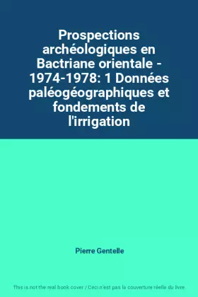 Couverture du produit · Prospections archéologiques en Bactriane orientale - 1974-1978: 1 Données paléogéographiques et fondements de l'irrigation