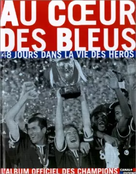 Couverture du produit · Au coeur des bleus. 48 jours dans la vie des héros