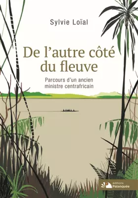 Couverture du produit · De l'autre côté du fleuve: Parcours d'un ancien ministre centrafricain