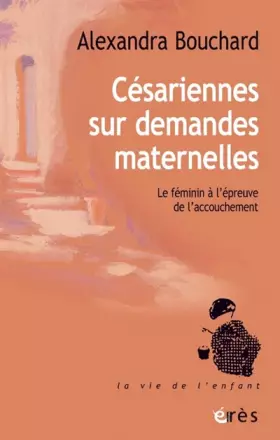 Couverture du produit · Césariennes sur demandes maternelles: Le féminin à l'épreuve de l'accouchement