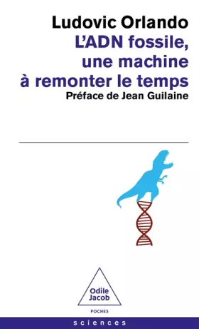 Couverture du produit · L'ADN fossile, une machine à remonter le temps: Les tests ADN en archéologie