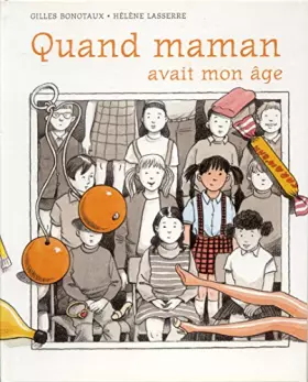 Couverture du produit · Quand maman avait mon âge, elle n'était pas plus grande que moi et elle était quelquefois en noir et blanc