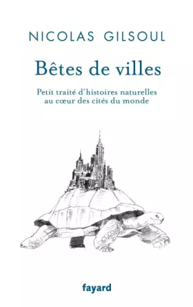 Couverture du produit · Bêtes de villes: Petit traité d'histoires naturelles au coeur des cités du monde
