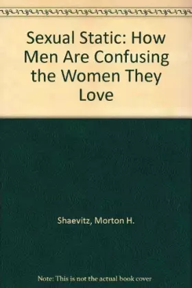 Couverture du produit · Sexual Static: How Men Are Confusing the Women They Love