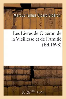 Couverture du produit · Les Livres de Cicéron de la Vieillesse et de l'Amitié, avec les Paradoxes du même autheur,