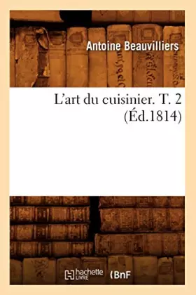Couverture du produit · L'art du cuisinier. T. 2 (Éd.1814)