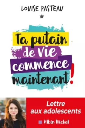 Couverture du produit · Ta putain de vie commence maintenant !: Lettre aux adolescents