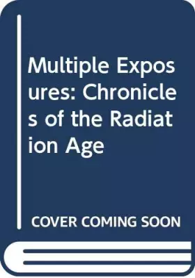 Couverture du produit · Multiple exposures: Chronicles of the radiation age