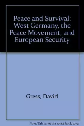 Couverture du produit · Peace and survival: West Germany, the peace movement, and European security