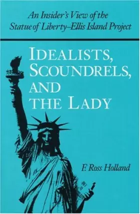 Couverture du produit · Idealists, Scoundrels, and the Lady: An Insider's View of the Statue of Liberty-Ellis Island Project