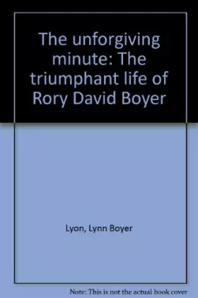 Couverture du produit · The unforgiving minute: The triumphant life of Rory David Boyer