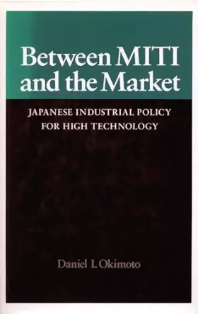 Couverture du produit · Between MITI and the Market: Japanese Industrial Policy for High Technology (Studies in International Policy)