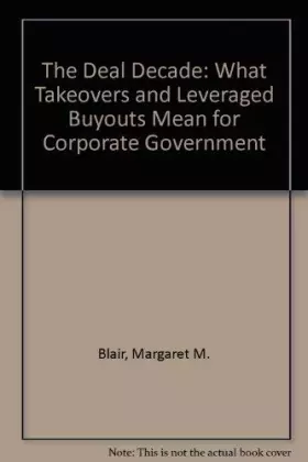 Couverture du produit · The Deal Decade: What Takeovers and Leveraged Buyouts Mean for Corporate Governance