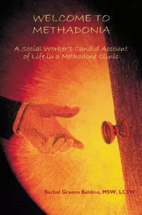 Couverture du produit · Welcome to Methadonia: A Social Worker's Candid Account of Life in a Methadone Clinic