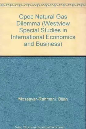 Couverture du produit · The Opec Natural Gas Dilemma (WESTVIEW SPECIAL STUDIES IN INTERNATIONAL ECONOMICS AND BUSINESS)