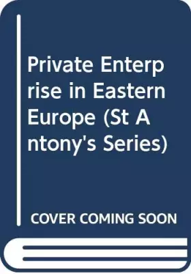 Couverture du produit · Private Enterprise in Eastern Europe: The Non-agricultural Private Sector in Poland and the GDR, 1945-83 (St Antony's Series)