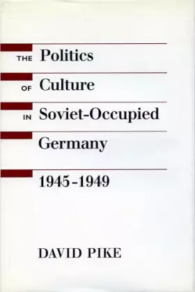 Couverture du produit · The Politics of Culture in Soviet-Occupied Germany, 1945-1949