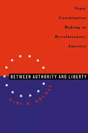 Couverture du produit · Between Authority & Liberty: State Constitution Making in Revolutionary America