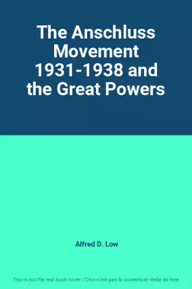 Couverture du produit · The Anschluss Movement 1931-1938 and the Great Powers