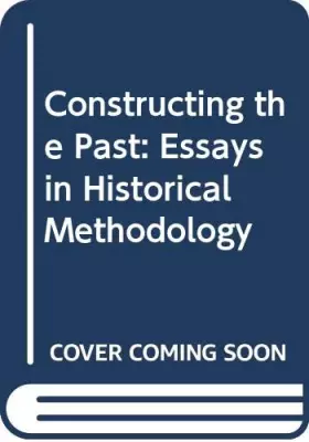 Couverture du produit · Constructing the Past: Essays in Historical Methodology