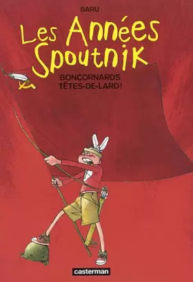 Couverture du produit · Les Années Spoutnik, tome 4 : Boncornards têtes-de-lard !