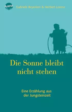 Couverture du produit · Die Sonne bleibt nicht stehen: Roman über die Steinzeit
