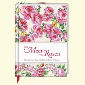Couverture du produit · Ein Meer von Rosen: Die schönsten Rosenmärchen, Gedichte & Rezepte (Geschenkbücher für Erwachsene)