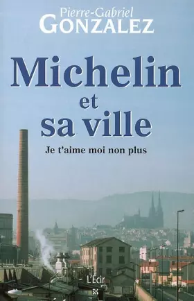 Couverture du produit · Michelin et sa ville : Je t'aime moi non plus