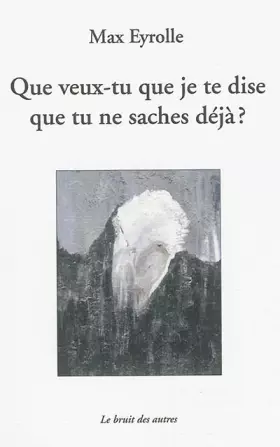 Couverture du produit · Que veux tu que je te dise que tu saches deja ?