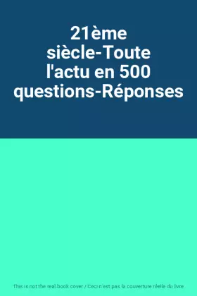 Couverture du produit · 21ème siècle-Toute l'actu en 500 questions-Réponses