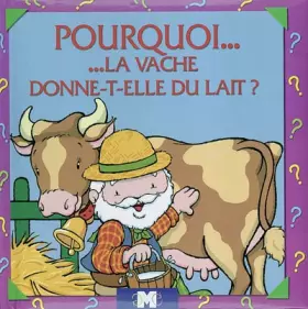 Couverture du produit · Pourquoi la vache donne-t-elle du lait ?