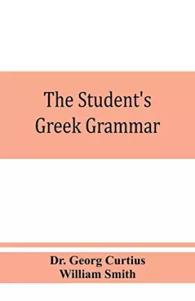 Couverture du produit · The student's Greek grammar: a grammar of the Greek language