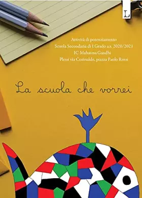 Couverture du produit · La scuola che vorrei. Attività di potenziamento della scuola secondaria di I grado dell'IC Mahatma Gandhi di Roma