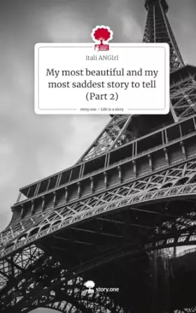 Couverture du produit · My most beautiful and my most saddest story to tell (Part 2). Life is a Story - story.one