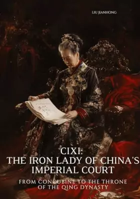 Couverture du produit · Cixi: The Iron Lady of China's Imperial Court: From Concubine to the Throne of the Qing Dynasty