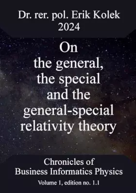 Couverture du produit · On the general, the special and the general-special relativity theory (Chronicles of Business Informatics Physics (CBIP))