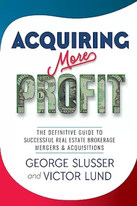 Couverture du produit · Acquiring More Profit: The Definitive Guide to Successful Real Estate Brokerage Mergers & Acquisitions