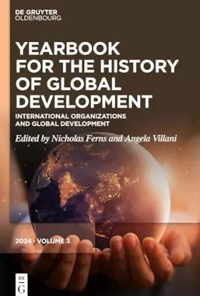 Couverture du produit · International Organizations and Global Development (Yearbook for the History of Global Development, 3)
