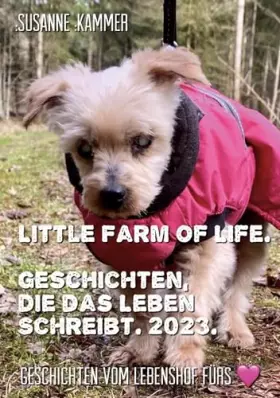 Couverture du produit · Little Farm of Life. Geschichten, die das Leben schreibt. 2023.: Geschichten vom Lebenshof fürs Herz.