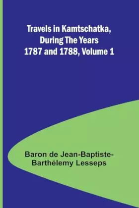 Couverture du produit · Travels in Kamtschatka, During the Years 1787 and 1788, Volume 1