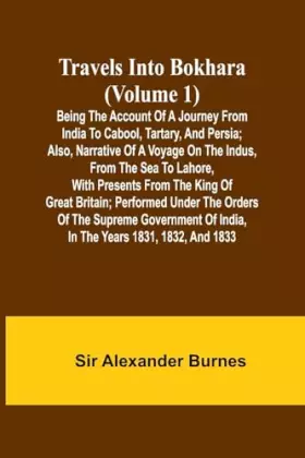 Couverture du produit · Travels Into Bokhara (Volume 1) Being the Account of A Journey from India to Cabool, Tartary, and Persia Also, Narrative of a V