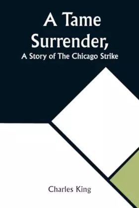 Couverture du produit · A Tame Surrender, A Story of The Chicago Strike