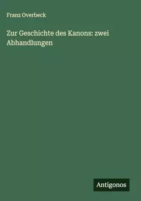 Couverture du produit · Zur Geschichte des Kanons: zwei Abhandlungen